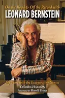 Sulla strada e fuori dal disco con Leonard Bernstein: I miei anni con il genio esasperante - On the Road and Off the Record with Leonard Bernstein: My Years with the Exasperating Genius