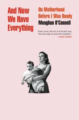 E ora abbiamo tutto: sulla maternità prima che fossi pronta - And Now We Have Everything: On Motherhood Before I Was Ready