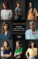 Piccoli frammenti: Momenti di 100 anni di vita femminile: Otto monologhi - Snatches: Moments from 100 Years of Women's Lives: Eight Monologues