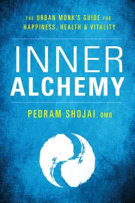 Alchimia interiore: La guida del monaco urbano alla felicità, alla salute e alla vitalità - Inner Alchemy: The Urban Monk's Guide to Happiness, Health, and Vitality