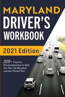 Libro di lavoro per autisti del Maryland: 320+ domande pratiche di guida per superare l'esame per la patente del Maryland - Maryland Driver's Workbook: 320+ Practice Driving Questions to Help You Pass the Maryland Learner's Permit Test