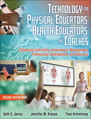 Tecnologia per educatori fisici, educatori sanitari e allenatori - Migliorare l'istruzione, la valutazione, la gestione, lo sviluppo professionale e l'avvocatura - Technology for Physical Educators, Health Educators, and Coaches - Enhancing Instruction, Assessment, Management, Professional Development, and Advoc