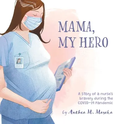 Mamma, mio eroe: storia del coraggio di un'infermiera durante la pandemia COVID-19 - Mama, My Hero: A Story of a nurse's bravery during the COVID-19 Pandemic