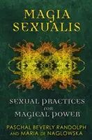 Magia Sexualis: Pratiche sessuali per il potere magico - Magia Sexualis: Sexual Practices for Magical Power