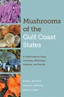 Funghi degli Stati della Costa del Golfo: Una guida da campo per il Texas, la Louisiana, il Mississippi, l'Alabama e la Florida - Mushrooms of the Gulf Coast States: A Field Guide to Texas, Louisiana, Mississippi, Alabama, and Florida