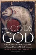 Da Dio a Dio: Come la Bibbia ha sfatato, soppresso o modificato antichi miti e leggende - From Gods to God: How the Bible Debunked, Suppressed, or Changed Ancient Myths and Legends