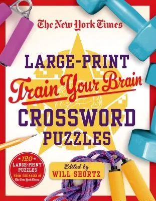 I cruciverba di grande formato del New York Times: 120 cruciverba di grande formato dalle pagine del New York Times - The New York Times Large-Print Train Your Brain Crossword Puzzles: 120 Large-Print Puzzles from the Pages of the New York Times