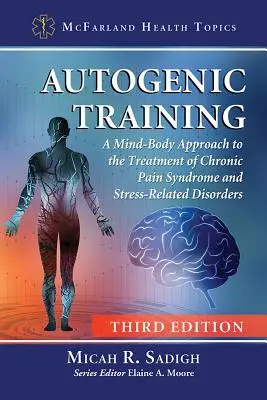 Training autogeno: Un approccio mente-corpo al trattamento della sindrome del dolore cronico e dei disturbi legati allo stress, 3D Ed. - Autogenic Training: A Mind-Body Approach to the Treatment of Chronic Pain Syndrome and Stress-Related Disorders, 3D Ed.