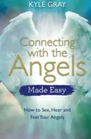 Connettersi con gli angeli è facile: come vedere, sentire e percepire i propri angeli - Connecting with the Angels Made Easy: How to See, Hear and Feel Your Angels