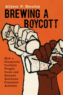 Brewing a Boycott: come una coalizione di base ha combattuto la Coors e ha rinnovato l'attivismo dei consumatori americani - Brewing a Boycott: How a Grassroots Coalition Fought Coors and Remade American Consumer Activism