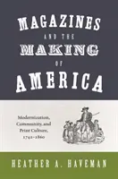 Le riviste e la costruzione dell'America: Modernizzazione, comunità e cultura della stampa, 1741-1860 - Magazines and the Making of America: Modernization, Community, and Print Culture, 1741-1860