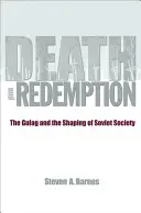 Morte e redenzione: Il Gulag e la formazione della società sovietica - Death and Redemption: The Gulag and the Shaping of Soviet Society