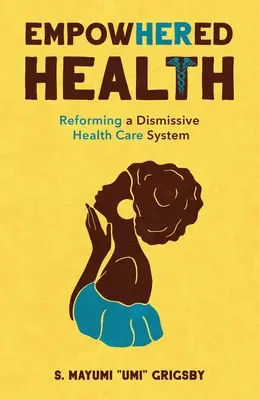 Salute EmpowHERed: Riformare un sistema di assistenza sanitaria disattento - EmpowHERed Health: Reforming a Dismissive Health Care System