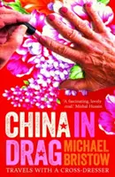 La Cina travestita: Viaggio con un travestito - China in Drag: Travels with a Cross-Dresser