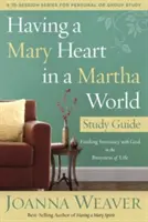 Guida allo studio di Avere un cuore di Maria in un mondo di Marta: Trovare l'intimità con Dio nella frenesia della vita - Having a Mary Heart in a Martha World Study Guide: Finding Intimacy with God in the Busyness of Life