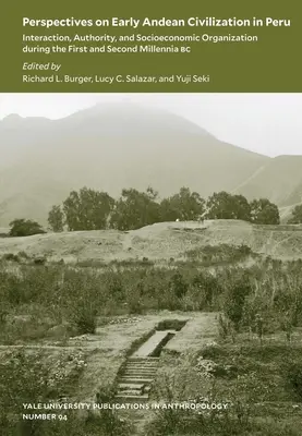 Perspectives on Early Andean Civilization in Peru, Volume 94: Interazione, autorità e organizzazione socioeconomica durante il Primo e il Secondo Millennio - Perspectives on Early Andean Civilization in Peru, Volume 94: Interaction, Authority, and Socioeconomic Organization During the First and Second Mille