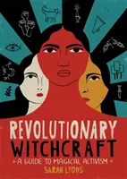 Stregoneria rivoluzionaria: Guida all'attivismo magico - Revolutionary Witchcraft: A Guide to Magical Activism
