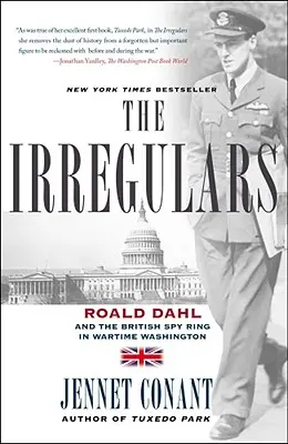 Gli irregolari: Roald Dahl e il giro di spie britanniche nella Washington del tempo di guerra - The Irregulars: Roald Dahl and the British Spy Ring in Wartime Washington