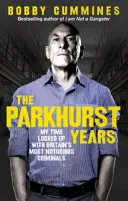 Gli anni di Parkhurst: Il mio tempo rinchiuso con i più noti criminali britannici - The Parkhurst Years: My Time Locked Up with Britain's Most Notorious Criminals
