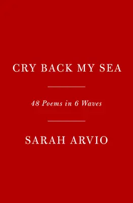 Grida il mio mare: 48 poesie in 6 ondate - Cry Back My Sea: 48 Poems in 6 Waves