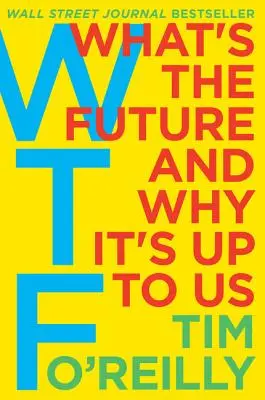 WTF? Qual è il futuro e perché dipende da noi - WTF?: What's the Future and Why It's Up to Us