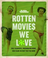 Rotten Tomatoes: I film marci che amiamo: Classici di culto, gioielli sottovalutati e film così brutti da essere buoni - Rotten Tomatoes: Rotten Movies We Love: Cult Classics, Underrated Gems, and Films So Bad They're Good