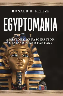 Egittomania: Una storia di fascino, ossessione e fantasia - Egyptomania: A History of Fascination, Obsession and Fantasy