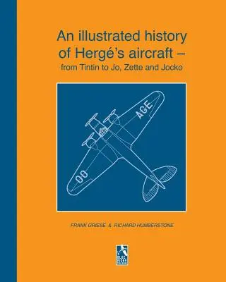 Una storia illustrata degli aerei di Herg, da Tintin a Jo, Zette e Jocko. - An illustrated history of Herg's aircraft - from Tintin to Jo, Zette and Jocko
