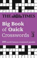 Il grande libro di parole crociate veloci del Times, libro 3: 300 cruciverba famosi in tutto il mondo - The Times Big Book of Quick Crosswords Book 3: 300 World-Famous Crossword Puzzles
