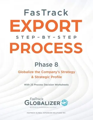Processo FasTrack passo dopo passo: Fase 8 - Globalizzazione della strategia e del profilo strategico dell'azienda - FasTrack Step-by-Step Process: Phase 8 - Globalizing the Company's Strategy and Strategic Profile