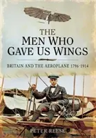 Gli uomini che ci hanno dato le ali: La Gran Bretagna e l'aeroplano, 1796-1914 - The Men Who Gave Us Wings: Britain and the Aeroplane, 1796-1914