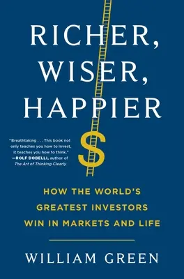 Più ricchi, più saggi, più felici: Come i migliori investitori del mondo vincono sui mercati e nella vita - Richer, Wiser, Happier: How the World's Greatest Investors Win in Markets and Life