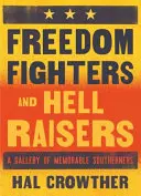 Combattenti per la libertà e sollevatori di inferni: Una galleria di personaggi memorabili del Sud - Freedom Fighters and Hell Raisers: A Gallery of Memorable Southerners