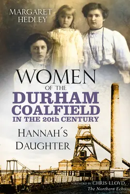 Le donne del bacino carbonifero di Durham nel XX secolo - La figlia di Hannah - Women of the Durham Coalfield in the 20th Century - Hannah's Daughter