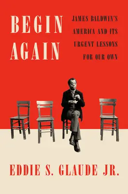 Ricominciare: L'America di James Baldwin e le sue urgenti lezioni per il nostro tempo - Begin Again: James Baldwin's America and Its Urgent Lessons for Our Own