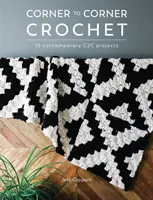 Da un angolo all'altro dell'uncinetto: 15 progetti contemporanei C2c - Corner to Corner Crochet: 15 Contemporary C2c Projects