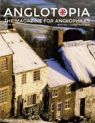 Anglotopia Magazine - Numero 4 - Il numero di Natale, Dorset, Tolkien, Mini Cooper, Natale in Inghilterra e altro ancora! - La rivista anglofila: La rivista anglofila - Anglotopia Magazine - Issue #4 - The Christmas Issue, Dorset, Tolkien, Mini Cooper, Christmas in England, and More! - The Anglophile Magazine: The Ang
