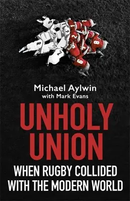 Unholy Union: Quando il rugby si scontrò con il mondo moderno - Unholy Union: When Rugby Collided with the Modern World