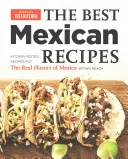 Le migliori ricette messicane: Ricette testate in cucina che mettono i veri sapori del Messico a portata di mano - The Best Mexican Recipes: Kitchen-Tested Recipes Put the Real Flavors of Mexico Within Reach