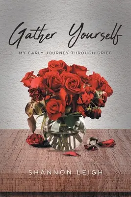 Raccogli te stesso: Il mio primo viaggio attraverso il dolore - Gather Yourself: My Early Journey through Grief
