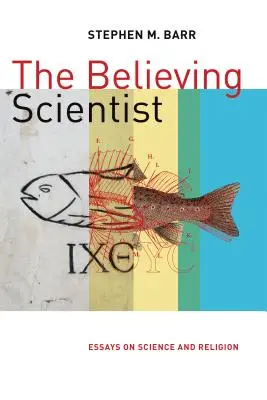 Lo scienziato credente: Saggi su scienza e religione - The Believing Scientist: Essays on Science and Religion