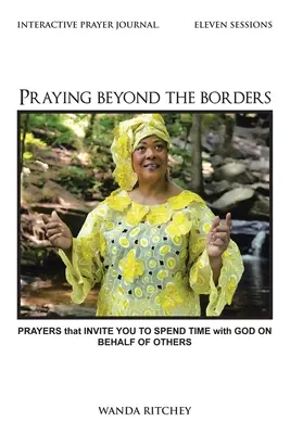 Pregare oltre i confini: Preghiere che invitano a trascorrere del tempo con Dio per gli altri - Praying Beyond the Borders: Prayers That Invite You to Spend Time with God on Behalf of Others