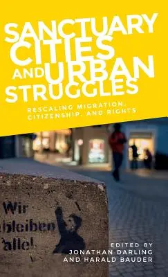 Città santuario e lotte urbane: Ridimensionare migrazioni, cittadinanza e diritti - Sanctuary cities and urban struggles: Rescaling migration, citizenship, and rights