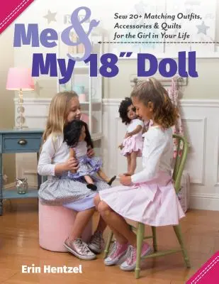 Io e la mia bambola da 18 pollici: Cucire 20+ abiti, accessori e quilt abbinati per la ragazza della vostra vita - Me and My 18 Inch Doll: Sew 20+ Matching Outfits, Accessories & Quilts for the Girl in Your Life