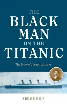 L'uomo nero sul Titanic: la storia di Joseph Laroche (libro sulla storia nera, regalo per le donne, storia afroamericana e per i lettori del Titano) - Black Man on the Titanic: The Story of Joseph Laroche (Book on Black History, Gift for Women, African American History, and for Readers of Titan