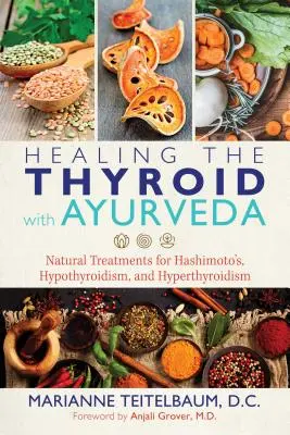 Guarire la tiroide con l'Ayurveda: Trattamenti naturali per Hashimoto, ipotiroidismo e ipertiroidismo - Healing the Thyroid with Ayurveda: Natural Treatments for Hashimoto's, Hypothyroidism, and Hyperthyroidism