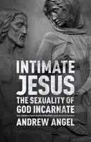 Gesù intimo: La sessualità del Dio incarnato - Intimate Jesus: The sexuality of God incarnate