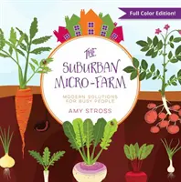 La microfattoria suburbana: Soluzioni moderne per persone impegnate - The Suburban Micro-Farm: Modern Solutions for Busy People