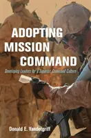 Adottare il comando della missione: Sviluppare leader per una cultura di comando superiore - Adopting Mission Command: Developing Leaders for a Superior Command Culture