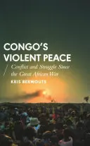 La pace violenta del Congo: Conflitti e lotte dopo la Grande Guerra Africana - Congo's Violent Peace: Conflict and Struggle Since the Great African War